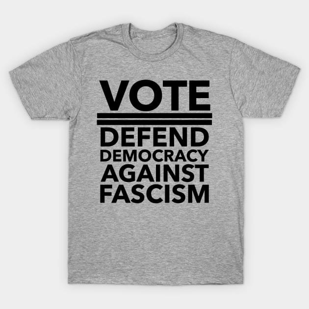 Vote - Defend Democracy Against Fascism - BLACK T-Shirt by Tainted